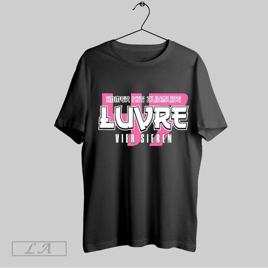 Top Luvre 47 Vier Sieben Immer Nie Zuhaus T Shirt Sweatshirt Hoodie Shirt