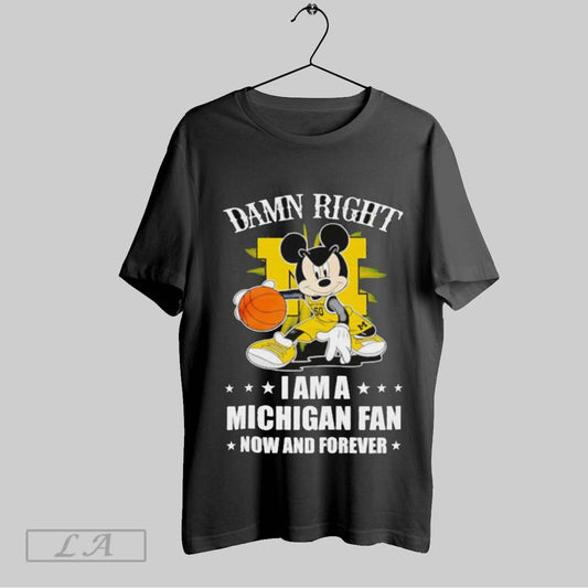 Top Mickey Mouse Damn Right I Am A Michigan Basketball Fan Now And Forever T Shirt Sweatshirt Hoodie Shirt