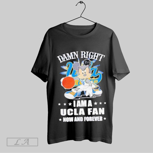 Top Mickey Mouse Damn Right I Am A Ucla Fan Now And Forever T Shirt Sweatshirt Hoodie Shirt