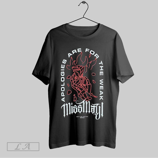 Top Miss May Apologies Are For The Weak Burning Rose Est 2009 T Shirt Sweatshirt Hoodie Shirt