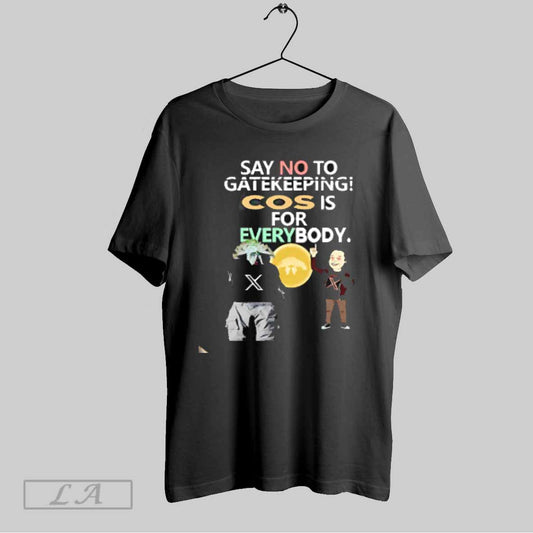 Top Musk Say No To Gatekeeping Cos Is For Everybody T Shirt Sweatshirt Hoodie Shirt