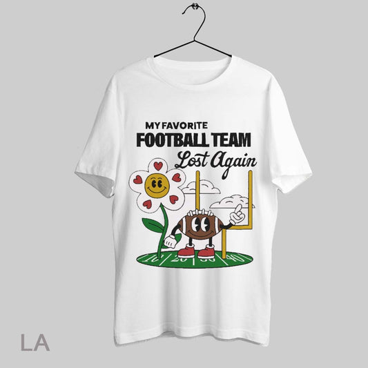 Top My Favorite Football Team Lost Again 2025 Painting T Shirt Sweatshirt Hoodie Shirt