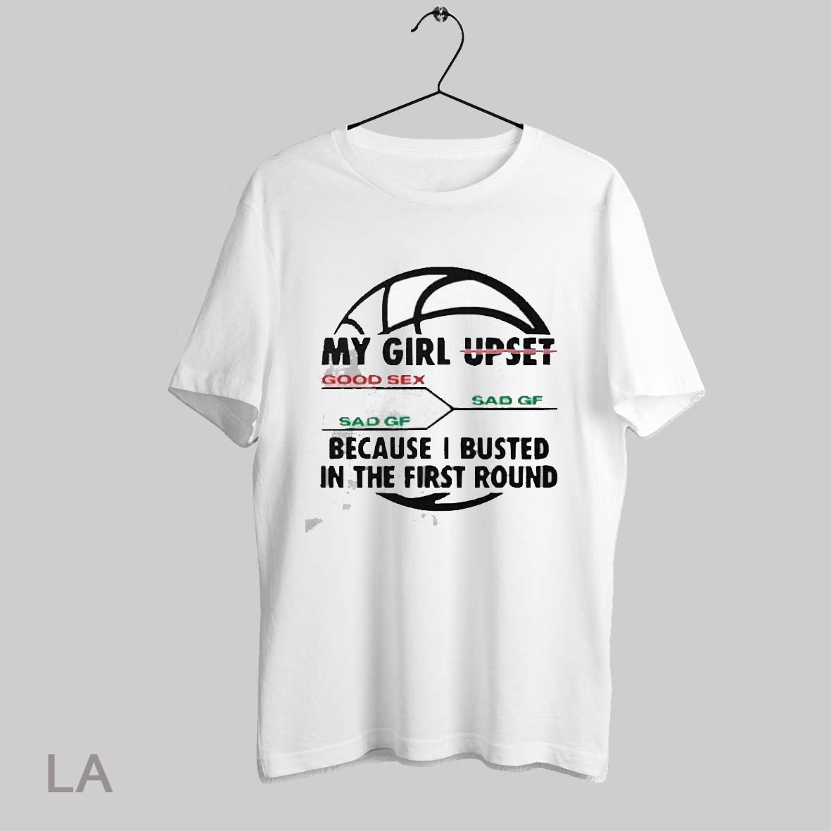 Top My Girl Upset Because I Busted In The First Round 2025 T Shirt Sweatshirt Hoodie Shirt