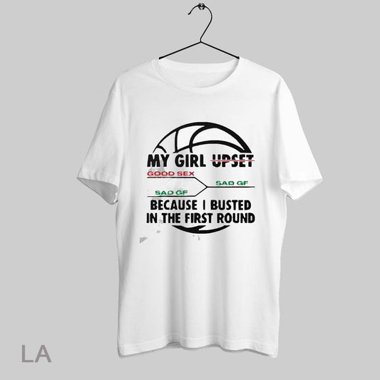 Top My Girl Upset Because I Busted In The First Round 2025 T Shirt Sweatshirt Hoodie Shirt