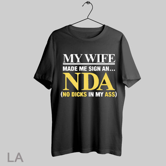 Top My Wife Made Me Sign An Nda No Dicks In My Ass T Shirt Sweatshirt Hoodie Shirt