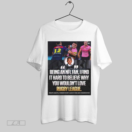 Top Nfl Braith Anasta Being An Nfl Fan I Find It Hard To Believe Why You Wouldnt Love Rugby League Poster T Shirt Sweatshirt Hoodie Shirt