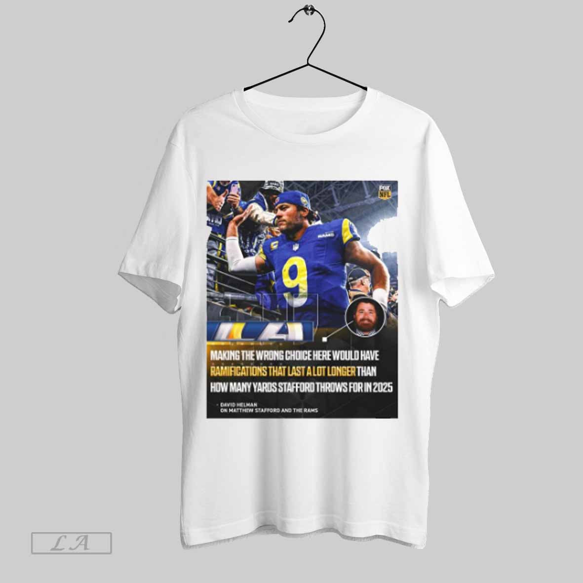 Top Nfl David Helman On Matthew Stafford And The Rams Making The Wrong Choice Here Would Have Ramifications That Last A Lot Poster T Shirt Sweatshirt Hoodie Shirt