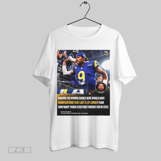 Top Nfl David Helman On Matthew Stafford And The Rams Making The Wrong Choice Here Would Have Ramifications That Last A Lot Poster T Shirt Sweatshirt Hoodie Shirt