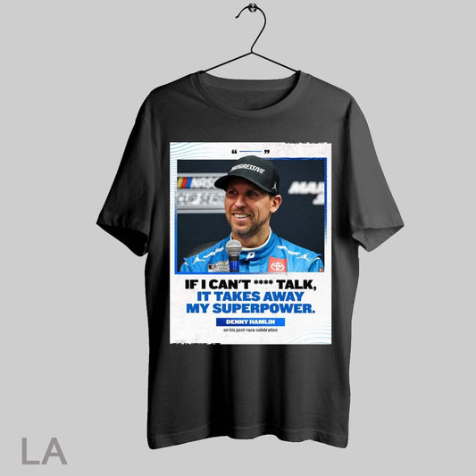 Top Nascar If I Cant Talk It Takes Away My Superpower Denny Hamlin On His Post Race Celebration T Shirt Sweatshirt Hoodie Shirt