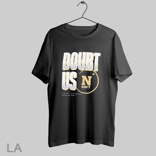Top Navy Midshipmen Basketball Doubt Us March Madness T Shirt Sweatshirt Hoodie Shirt