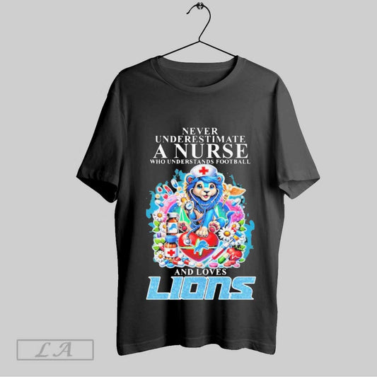 Top Never Underestimate A Nurse Who Understands Football And Loves Detroit Lions Football 2025 T Shirt Sweatshirt Hoodie Shirt