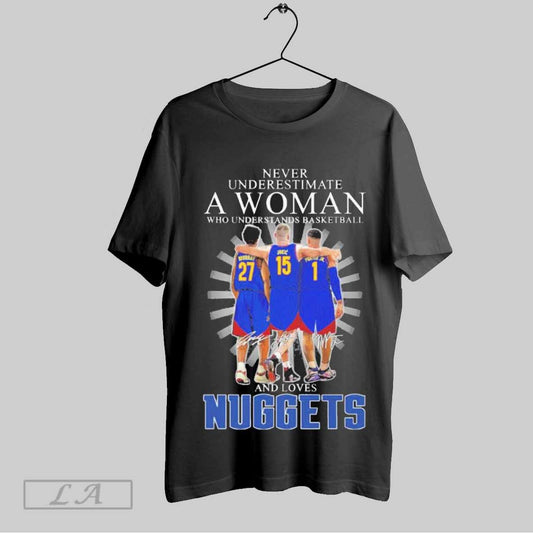 Top Never Underestimate A Woman Who Understands Basketball And Loves Denver Nuggets Players Signatures 2025 T Shirt Sweatshirt Hoodie Shirt