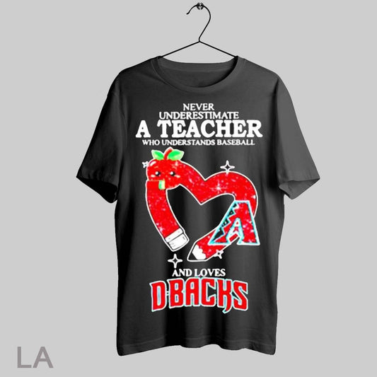 Top Never Underestimate A Teacher Who Understands Baseball And Loves Arizona Diamondbacks T Shirt Sweatshirt Hoodie Shirt