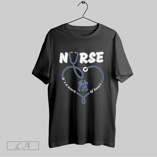 Top New York Yankees Nurse Its A Work Of Heart T Shirt Sweatshirt Hoodie Shirt