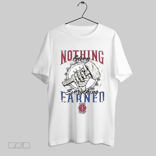 Top Nothing Given Everything Earned T Shirt Sweatshirt Hoodie Shirt