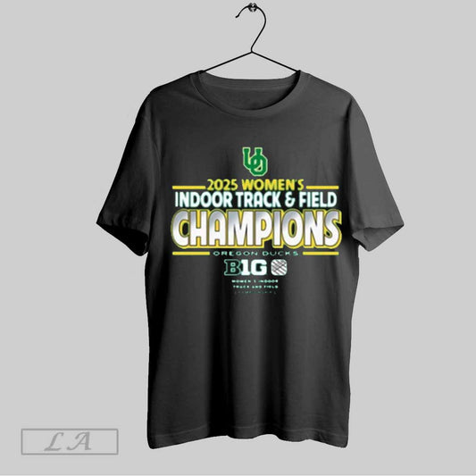 Top Oregon Ducks 2025 Womens Indoor Track And Field Champions Big Ten Ncaa T Shirt Sweatshirt Hoodie Shirt