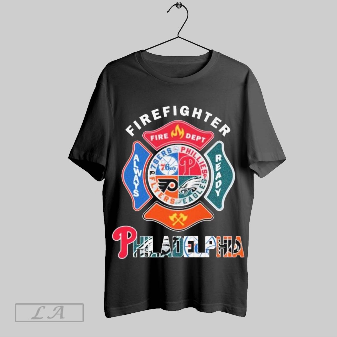 Top Philadelphia 76ers Philadelphia Phillies Philadelphia Eagles Philadelphia Flyers Firefighter Fire Dept Always Ready T Shirt Sweatshirt Hoodie Shirt