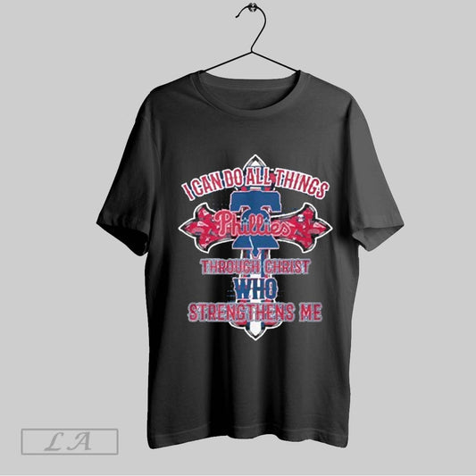 Top Phillies I Can Do All Things Through Christ Who Strengthens Me 2025 T Shirt Sweatshirt Hoodie Shirt