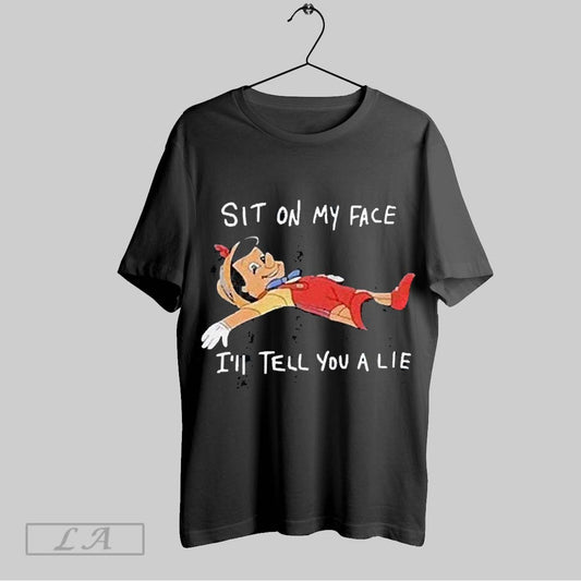 Top Pinocchio Sit On My Face Ill Tell You A Lie 2025 T Shirt Sweatshirt Hoodie Shirt