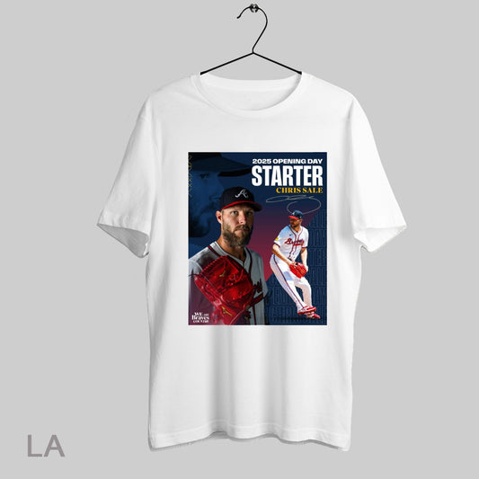 Top Poster 2025 Opening Day Starter For The Atlanta Braves Baseball Mlb Chris Sale Signature T Shirt Sweatshirt Tee Shirt