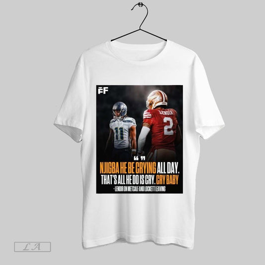 Top Poster 49ers Cb Deommodore Lenoir On Metcalf And Lockett Leaving Njigba He Be Crying All Day Thats All He Do Is Cry Cry Baby T Shirt Sweatshirt Hoodie Shirt