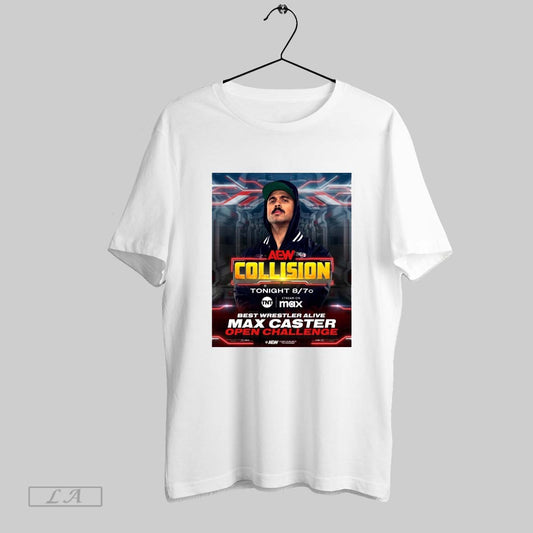 Top Poster Aew Collision Best Wrestler Alive Max Caster Open Challenge Tonight 2 22 2025 Phoenix Az T Shirt Sweatshirt Hoodie Shirt