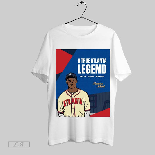 Top Poster Atlanta Braves A True Atlanta Legend Felix Chin Evans Braves Untold Sweatshirt T Shirt