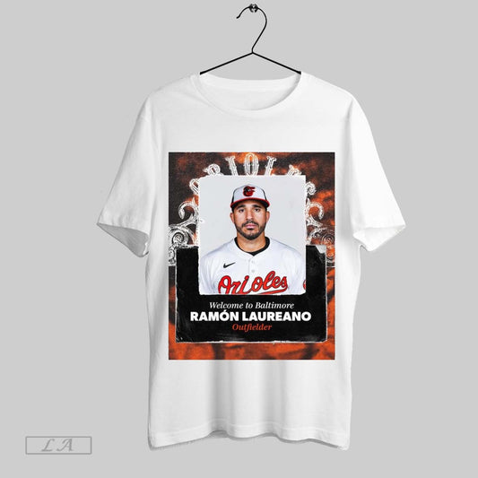 Top Poster Baltimore Orioles Baseball Welcome To Baltimore Ramon Laureano Outfielder Sweatshirt T Shirt