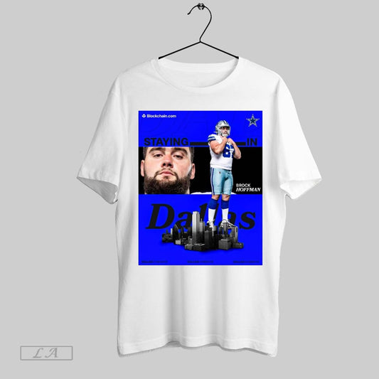 Top Poster Brock Hoffman Lets Brock Dallas Cowboys Football Nfl Staying In Dallas 2025 T Shirt Sweatshirt Hoodie Shirt