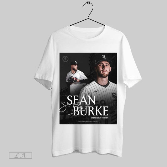 Top Poster Chicago White Sox Sean Burke 2025 Mlb Opening Day Starter 125 Years Of White Sox Baseball Signature T Shirt Sweatshirt Hoodie Shirt