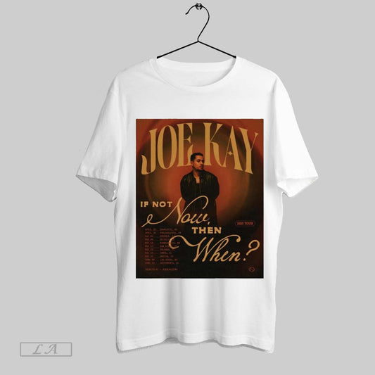 Top Poster Joe Kay If Not Now Then When 2025 Tour April 25 Charlotte Nc April 26 Philadelphia Pa May 02 Phoenix Az T Shirt Sweatshirt Hoodie Shirt