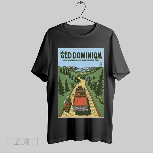 Top Poster Old Dominion Event Where In The World Is The How Good Is That Tour T Shirt