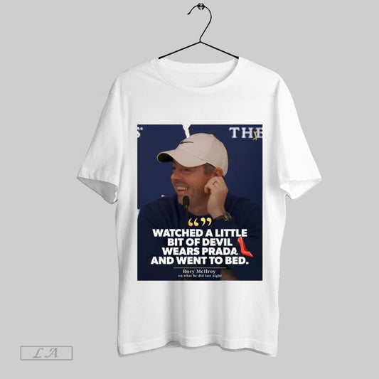 Top Poster Pga Tour Rory Mcilroy Watched A Little Bit Of Devil Wears Prada And Went To Bed Sweatshirt Tee Shirt