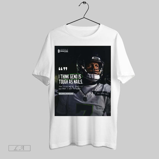 Top Poster Seattle Seahawks Klint Kubiak I Think Geno Is Tough As Nails That Fires Me Up Thats A Guy That I Want To Coach Sweatshirt T Shirt