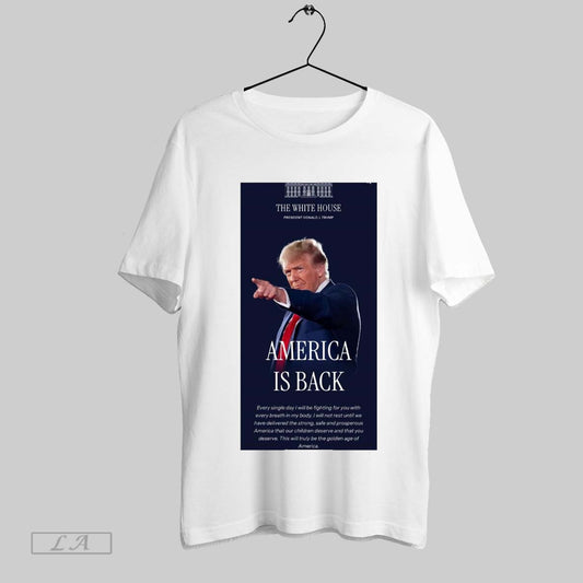 Top Poster The White House President Donald Trump America Is Back Every Single Day I Will Be Fighting For You T Shirt Sweatshirt Hoodie Shirt