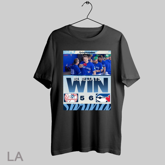 Top Poster Toronto Blue Jays Win 6 5 New York Yankees Final Score March 17 2025 Mlb Spring Training T Shirt Sweatshirt Tee Shirt