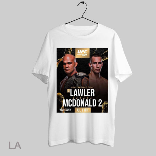 Top Poster Ufc 189 Interim Welterweight Title Lawler Versus Mcdonald 2 July 11th 2025 West Til Death T Shirt Sweatshirt Hoodie Shirt