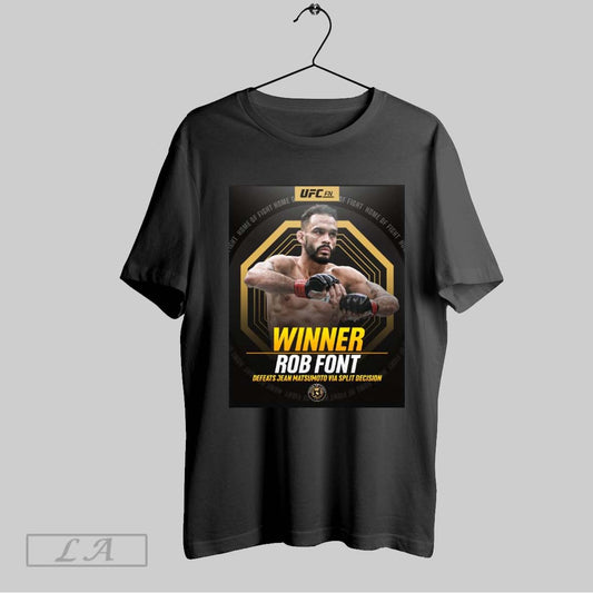 Top Poster Ufc Fight Night Winner Rob Font Defeats Jean Matsumoto Via Split Decision Home Of Fight T Shirt Sweatshirt Hoodie Shirt