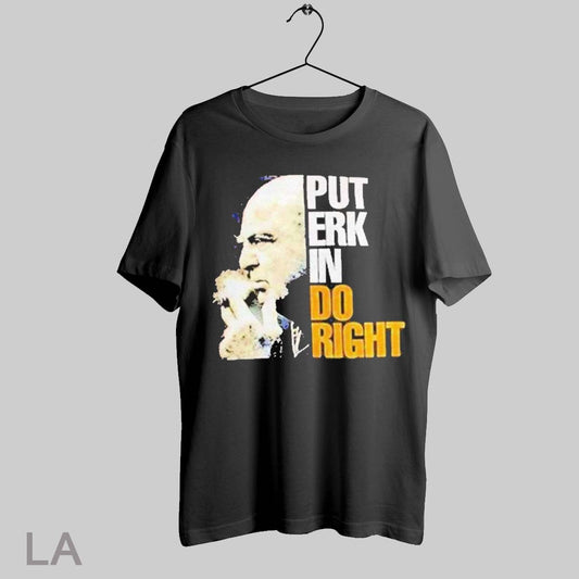 Top Put Erk In Do Right T Shirt Sweatshirt Hoodie Shirt