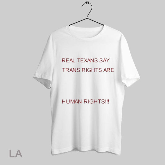 Top Real Texans Say Trans Rights Are Human Rights T Shirt Sweatshirt Hoodie Shirt