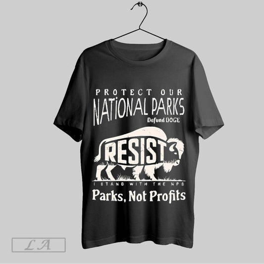 Top Resist Protect Our National Parks Defund Doge I Stand With Nps Parks Not Profits 2025 T Shirt Sweatshirt Hoodie Shirt