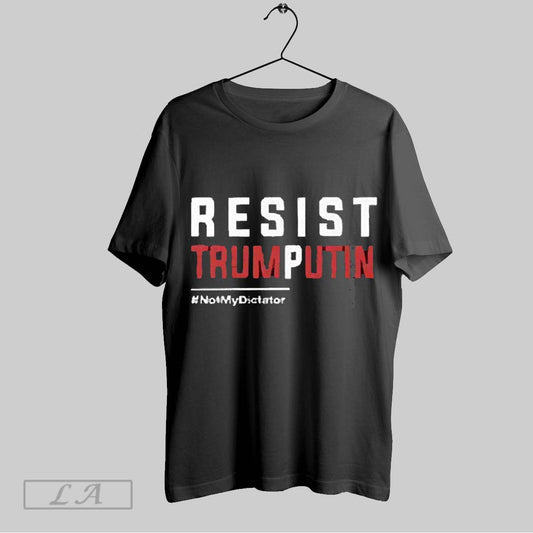 Top Resist Trump Putin Not My Dictator 2025 T Shirt Sweatshirt Hoodie Shirt