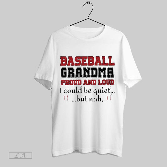 Top Retro Baseball Grandma Proud And Loud I Could Be Quiet But Nah 2025 T Shirt Sweatshirt Hoodie Shirt