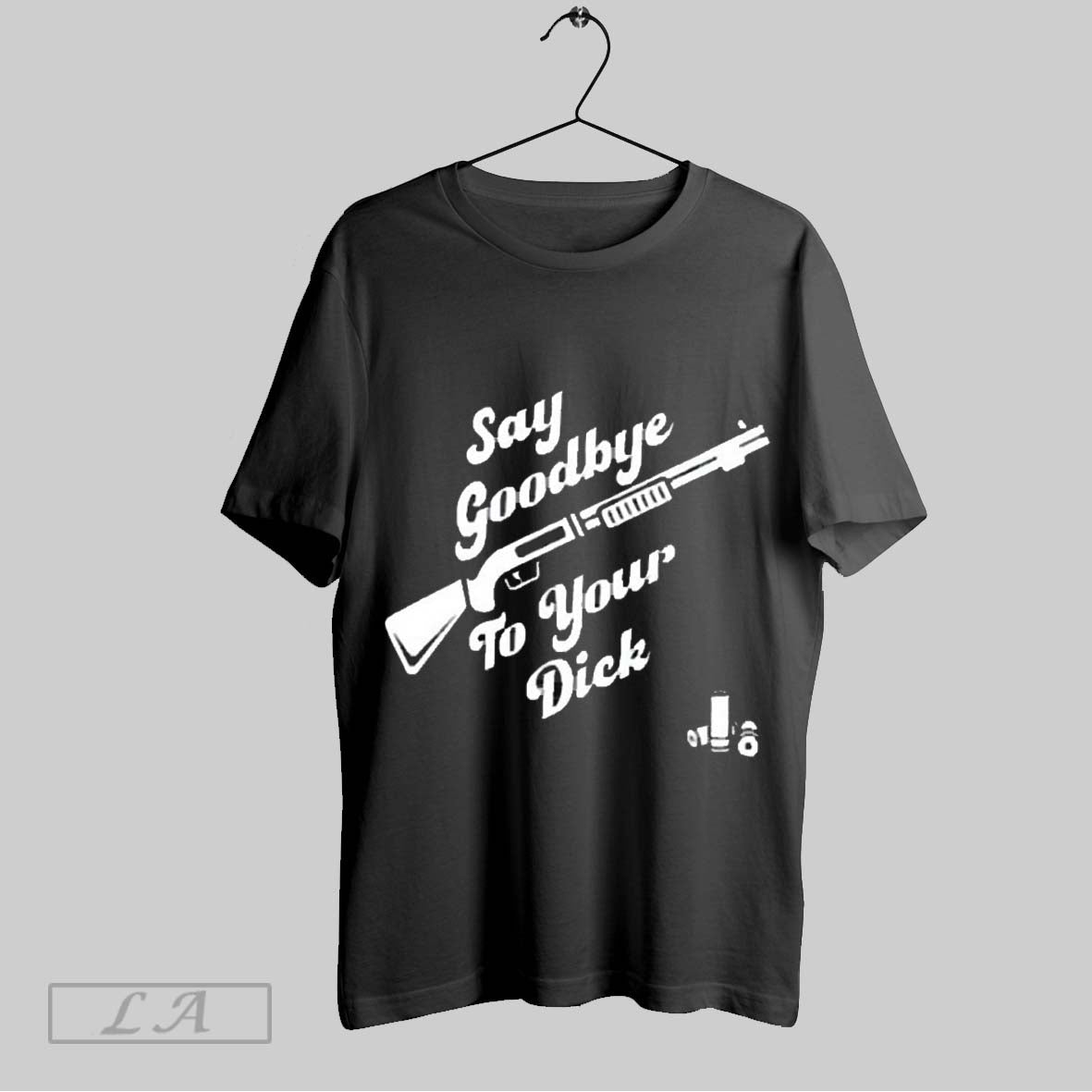 Top Say Goodbye To Your Dick 2025 T Shirt Sweatshirt Hoodie Shirt
