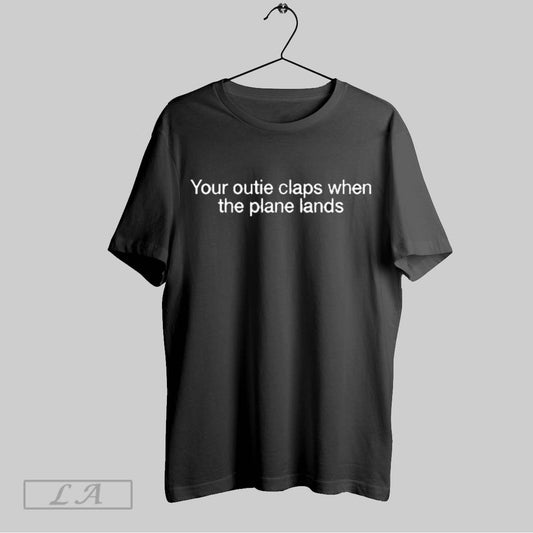 Top Shitheadsteve Your Outie Claps When The Plane Lands T Shirt Sweatshirt Hoodie Shirt