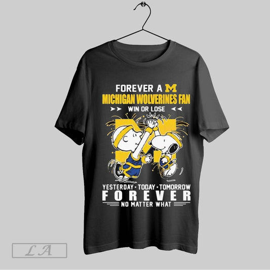 Top Snoopy And Charlie Brown Forever A Michigan Wolverines Fan Win Or Lose Yesterday Today Tomorrow Forever No Matter What T Shirt Sweatshirt Hoodie Shirt