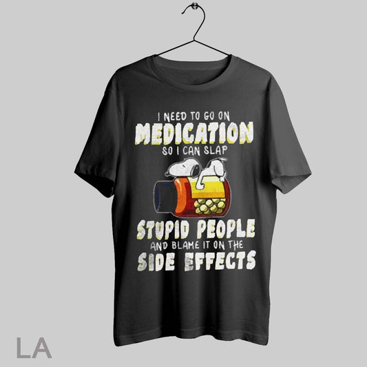 Top Snoopy I Need To Go On Medication So I Can Slap 2025 T Shirt Sweatshirt Hoodie Shirt