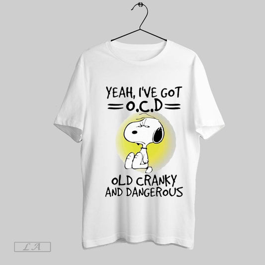 Top Snoopy Yeah Ive Got Ocd Old Cranky And Dangerous T Shirt Sweatshirt Hoodie Shirt
