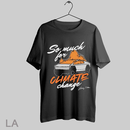 Top So Much For Climate Change T Shirt Sweatshirt Hoodie Shirt