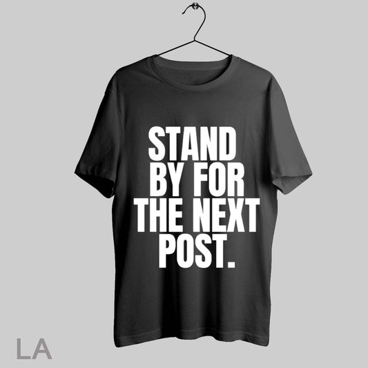 Top Stand By For The Next Post T Shirt Sweatshirt Hoodie Shirt